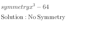 The symmetry x^3-64 is No Symmetry